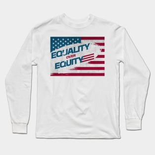 EQUALITY OVER EQUITY. Long Sleeve T-Shirt